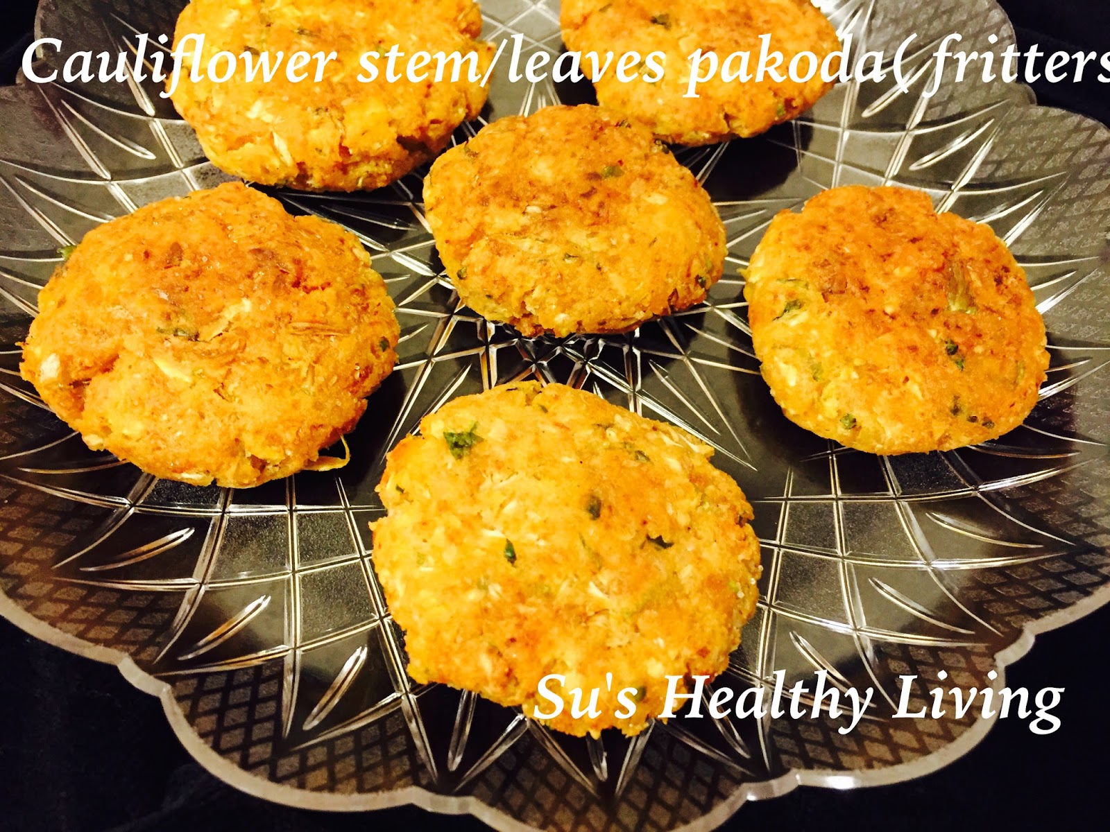 Su'sHealthyLiving Cauliflower Leaves /Stem Pakora ( fritters)
