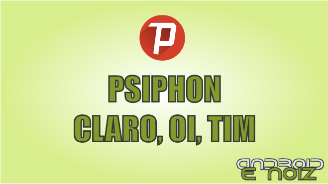 PSIPHON - CLARO, OI, TIM - INTERNET GRÁTIS - 2017 PSIPHON - CLARO, OI, TIM - INTERNET GRÁTIS - 2017