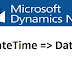 How to convert date time to date in Microsoft Dynamics Navision.