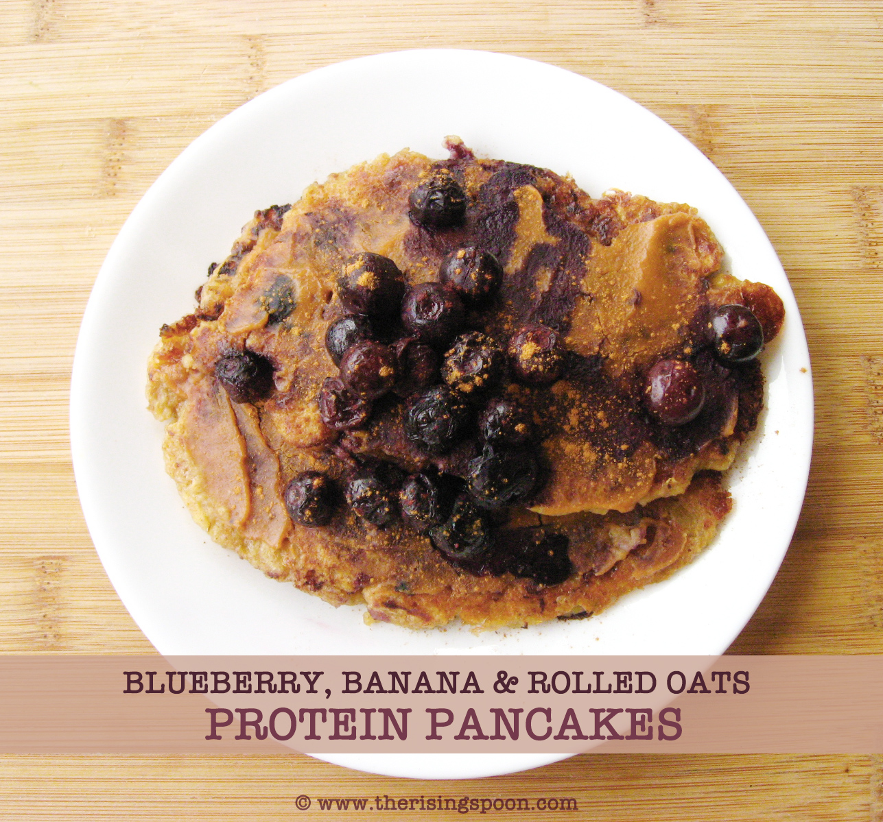 Blueberry, Banana & Rolled Oats Protein Pancakes The Rising Spoon