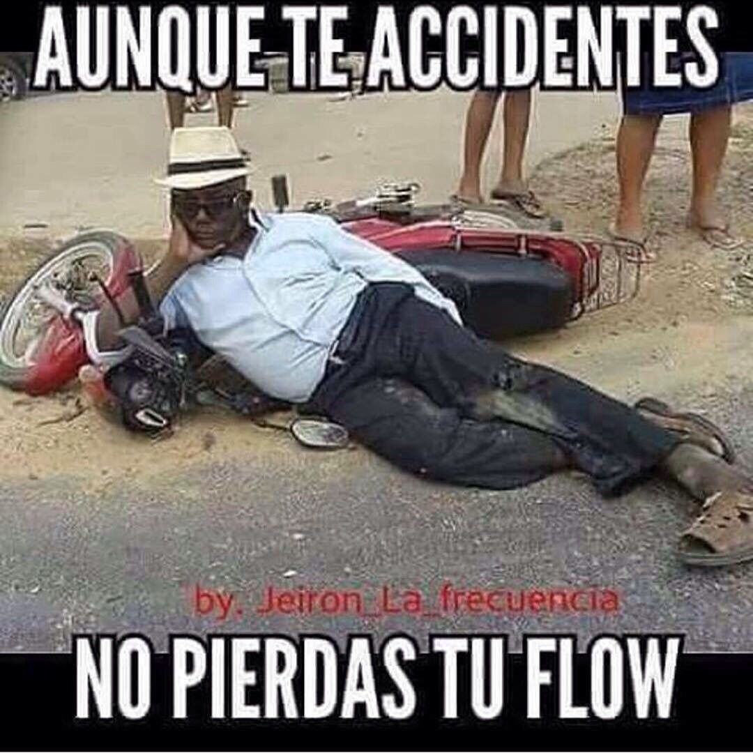 Aunque Te Accidentes No Pierdas Tu Flow aunque te accidentes no pierdas tu flow