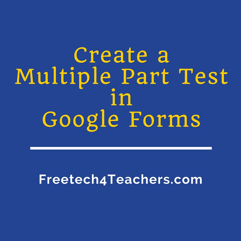 free technology for teachers how to create a multiple part test in google form time limit