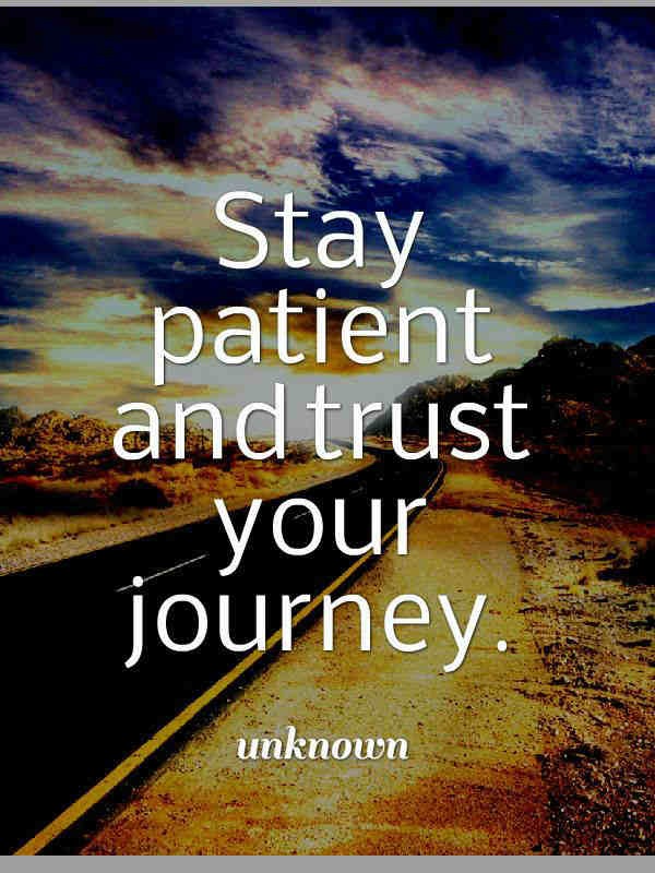 Be Patient and Trust your Journey. 101 Quotes Be Patient and Trust your Journey. 101 Quotes