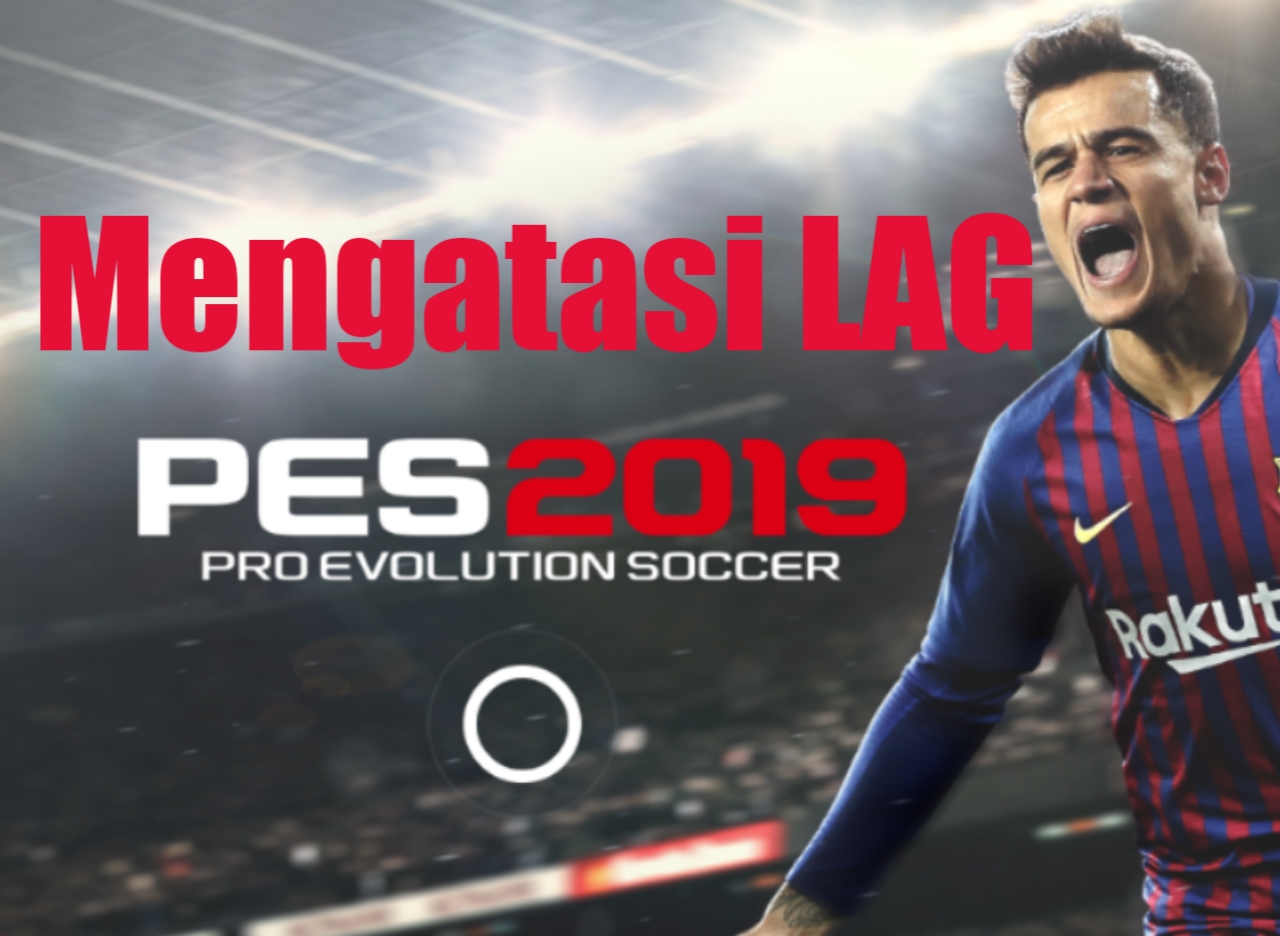 Cara Mengatasi Lag PES 2019 Mobile Beta - garudarevolution.id Cara Mengatasi Lag PES 2019 Mobile Beta - garudarevolution.id