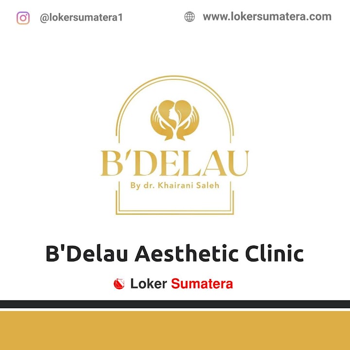 Loker Pekanbaru | Lowongan Kerja Pekanbaru, B'Delau by Dr Khairani Saleh sebagai Kasir, Perawat/ Bidan, Beauty Therapist, Desain Grafis Loker Pekanbaru | Lowongan Kerja Pekanbaru, B'Delau by Dr Khairani Saleh sebagai Kasir, Perawat/ Bidan, Beauty Therapist, Desain Grafis