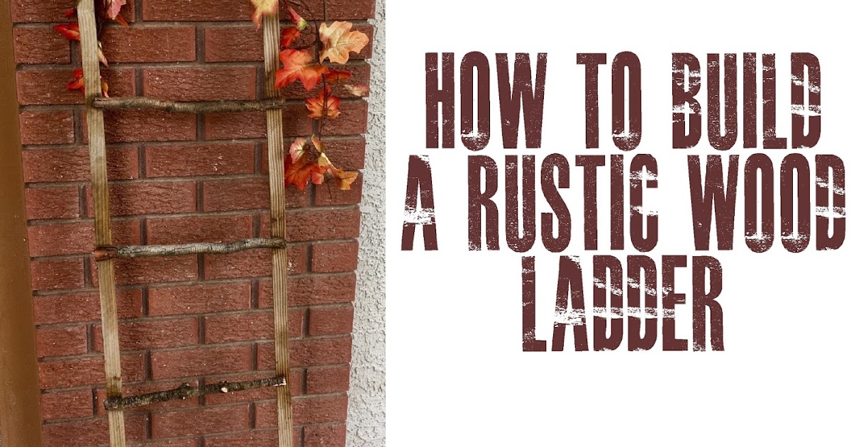 HollysHome Family Life How to build a rustic wood ladder