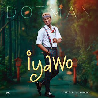 New Hit Music: Dotman - Iyawo (Audio + Lyrics Video)