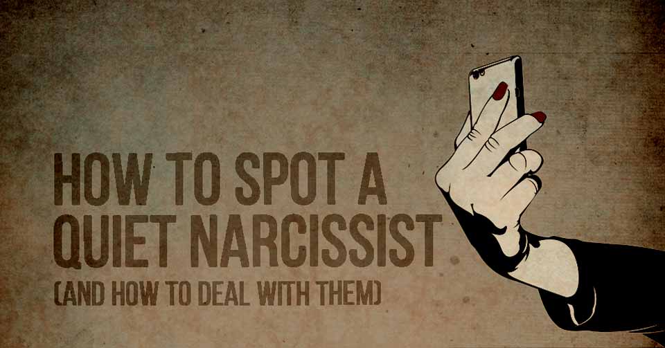 The Intricacies Of The Quiet Narcissist, And How To Deal With Them (Effectively)