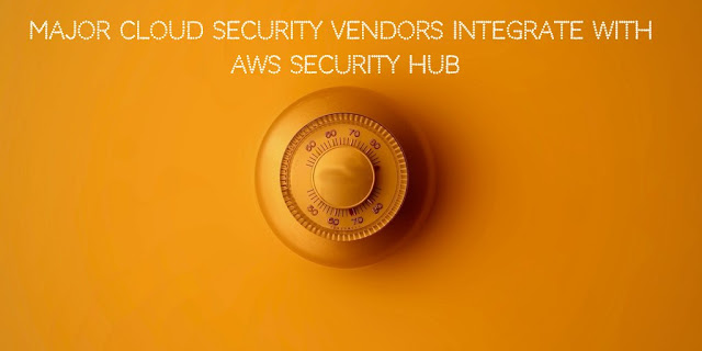 Major Cloud Security Vendors Integrate with AWS security HUB