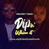 Exclusive Audio :Rosa Ree Ft G Nako - Dip In Whine (New Music Mp3)