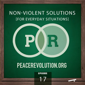 peace revolution: episode017 - non-violent solutions for everyday situations