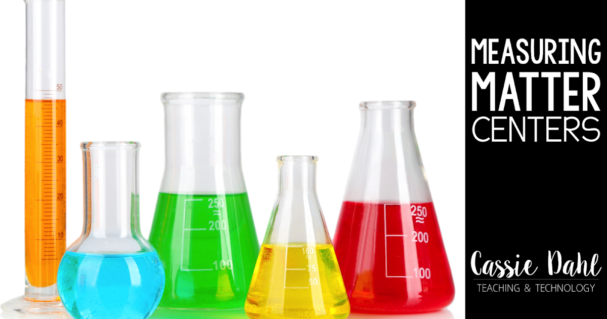 Measuring Matter Centers Cassie Dahl Teaching & Technology