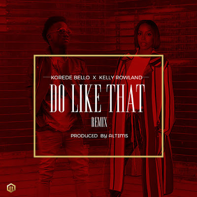 Download Korede Bello Feat Kelly Rowland Do Like That Remix mp3 free