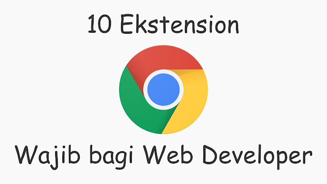 11 Chrome Extensions Wajib untuk Web Developer