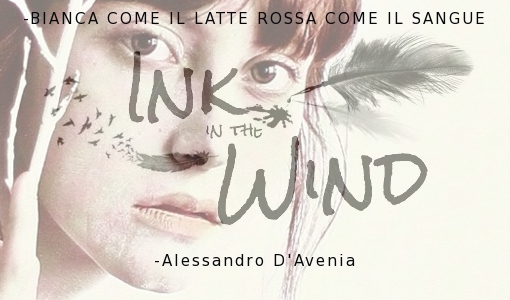 Ink In The Wind: BIANCA COME IL LATTE, ROSSA COME IL SANGUE by