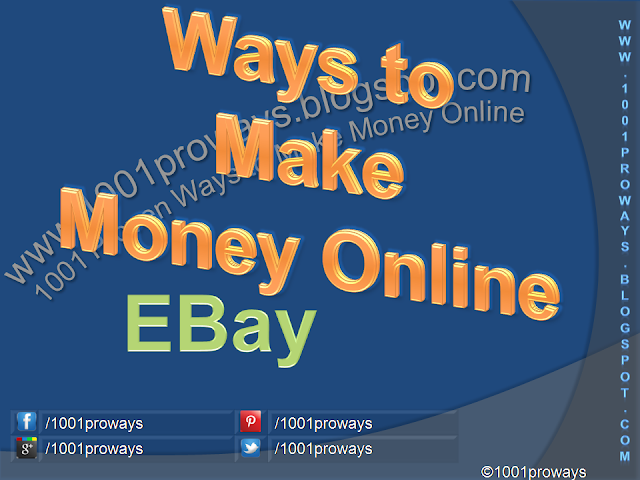 What are the Ways to Make Money Online by Selling on EBay? - www.1001proways.blogspot.com