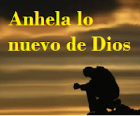 ANHELO POR LO NUEVO DE DIOS