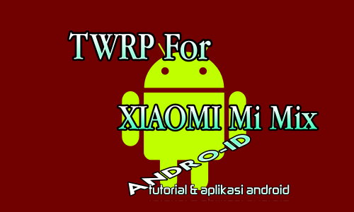 Cara Instal TWRP Xiaomi Mi Mix