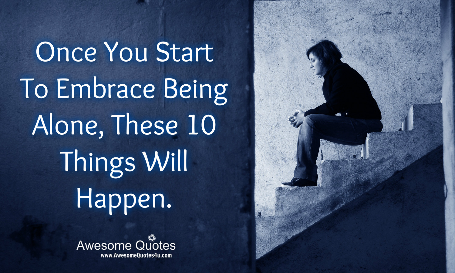 Awesome Quotes: Once You Start To Embrace Being Alone, These 10 Things