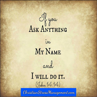 If you ask anything in my name I will do it. (John 14:14)