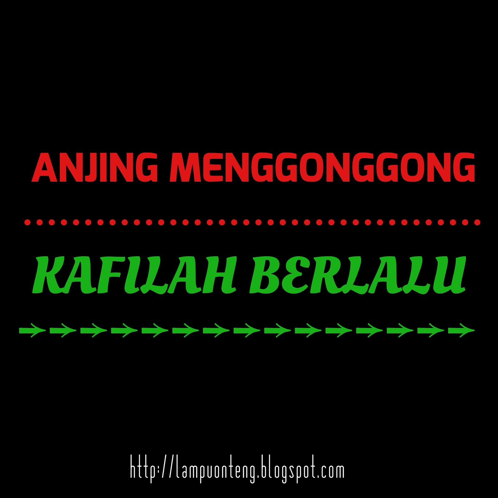 Anjing Menggonggong Kafilah Berlalu