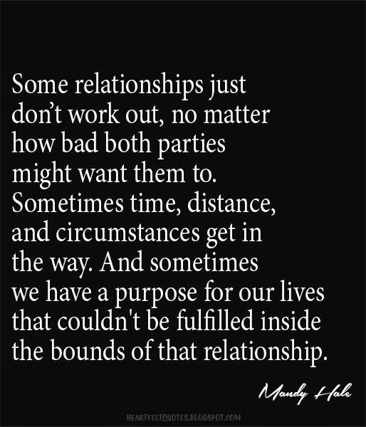 Some relationships just don’t work out. Heartfelt Love And Life Quotes