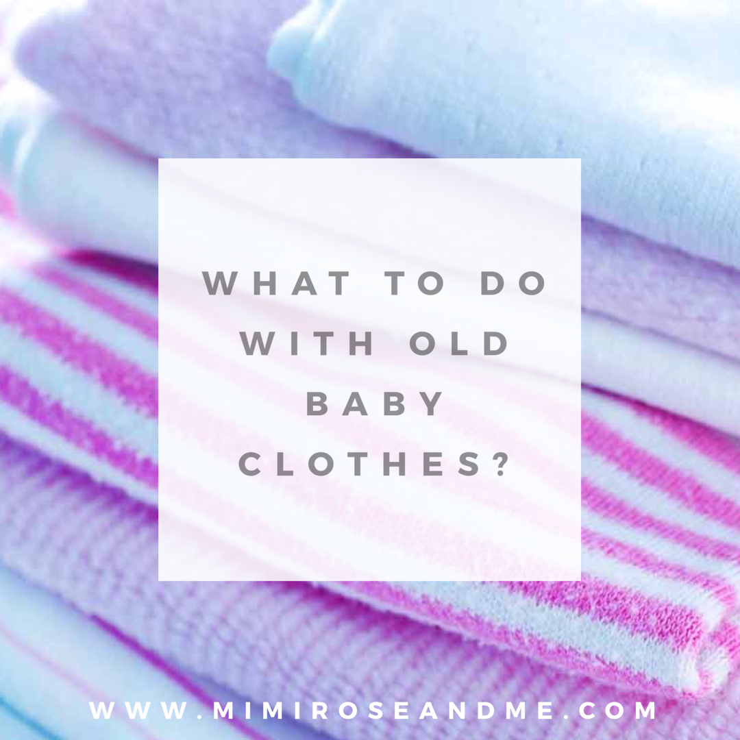 What To Do with Old Baby Clothes? — Mimi Rose and Me