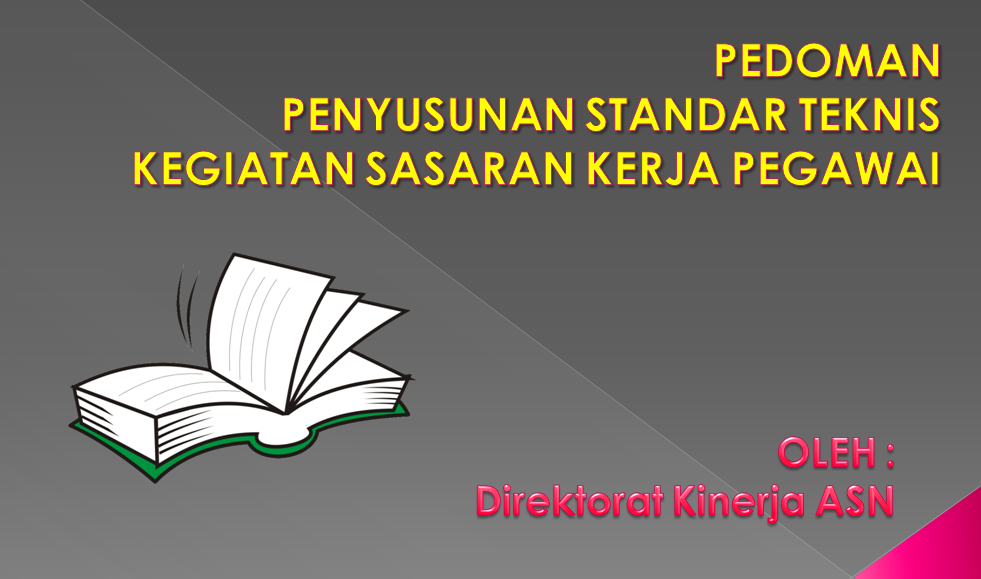 Pedoman Penyusunan Standar Teknis Kegiatan SKP Perka BKN No.3 Tahun 2016 Pedoman Penyusunan Standar Teknis Kegiatan SKP Perka BKN No.3 Tahun 2016