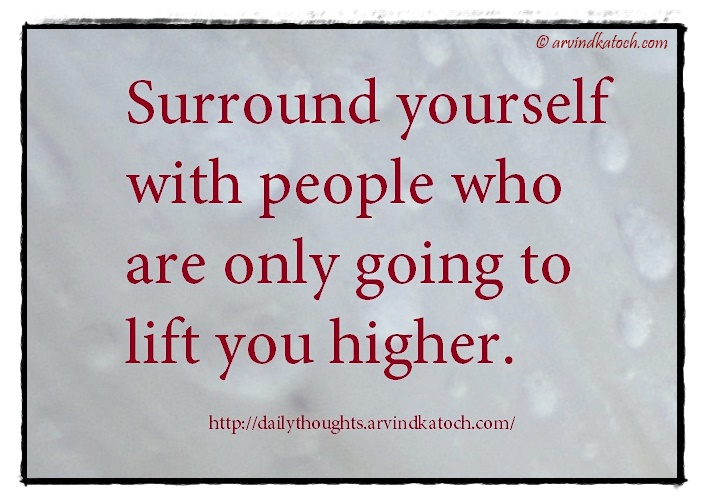 Thought of the day with meaning surround yourself with people 