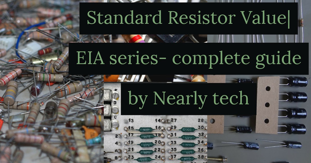 Standard Resistor Values E3,E6,E12,E24,E48,E192 Series EIA valuesNearly Tech Nearly tech