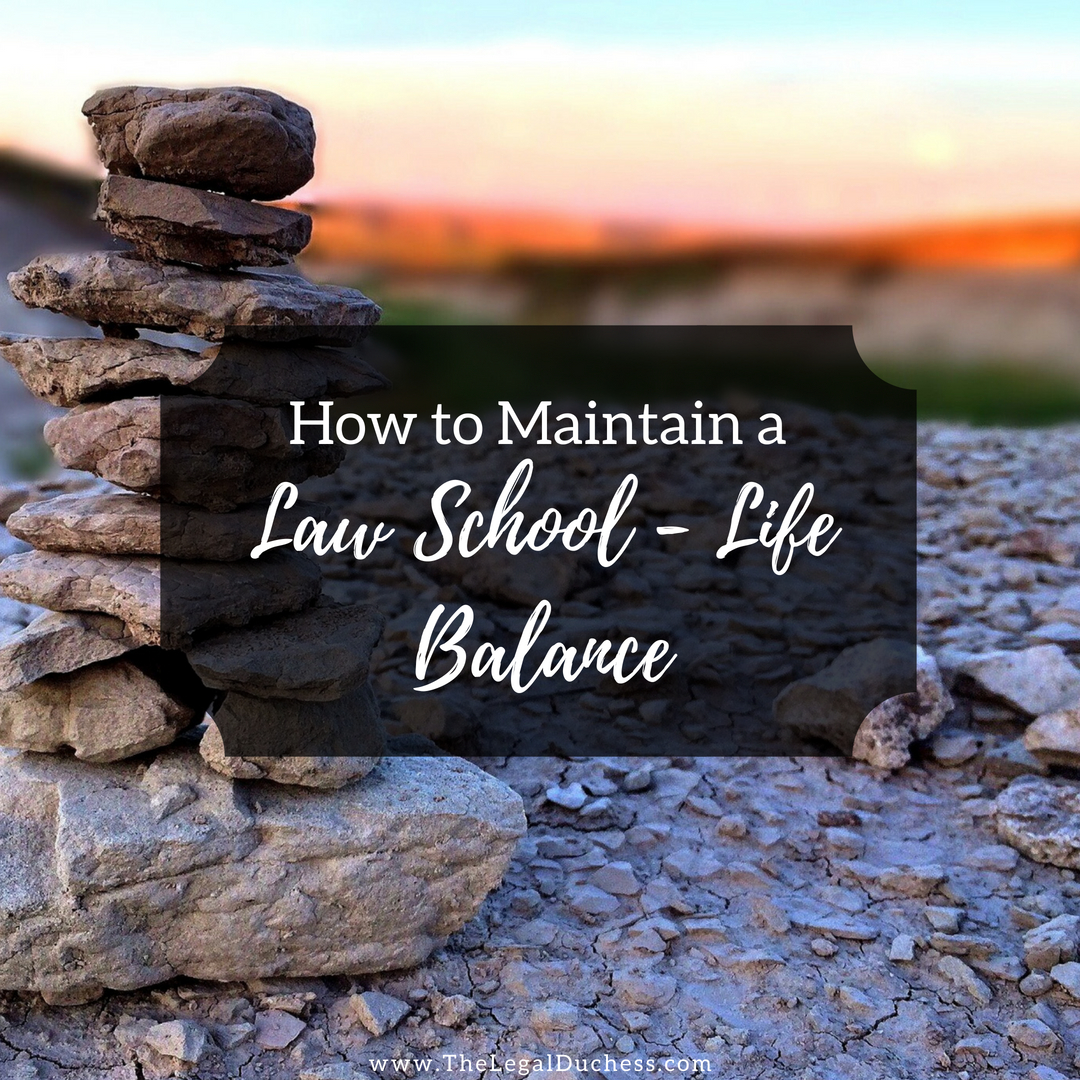 How to Maintain a Law School-Life Balance - The Legal Duchess