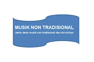 Jenis-Jenis Musik Non Tradisional Nusantara Dan Mancanegara Beserta Ciri-Cirinya