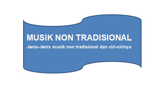 Jenis Jenis Musik Non Tradisional Nusantara Dan Mancanegara Beserta Ciri Cirinya Materi Pelajar