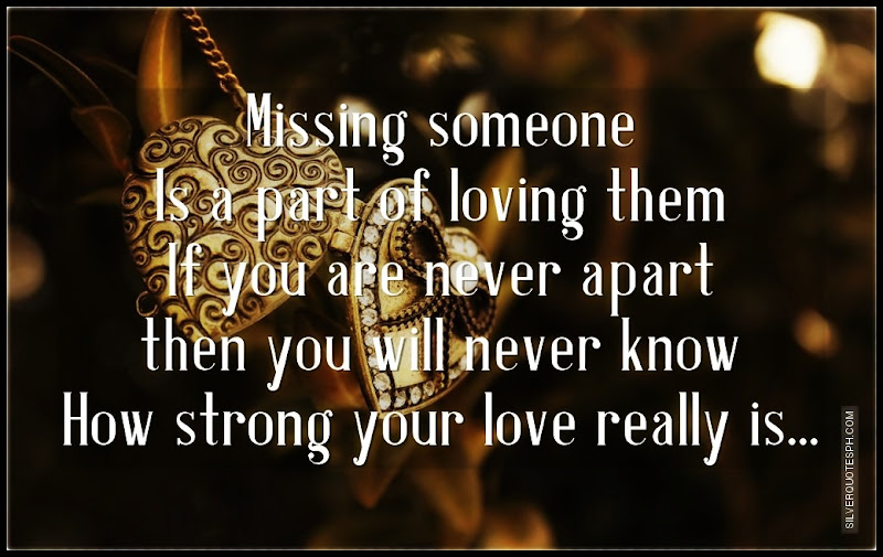 Missing Someone Is A Part Of Loving Them, Picture Quotes, Love Quotes, Sad Quotes, Sweet Quotes, Birthday Quotes, Friendship Quotes, Inspirational Quotes, Tagalog Quotes