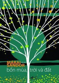 Bốn Mùa Trời Và Đất - Marai Sandor