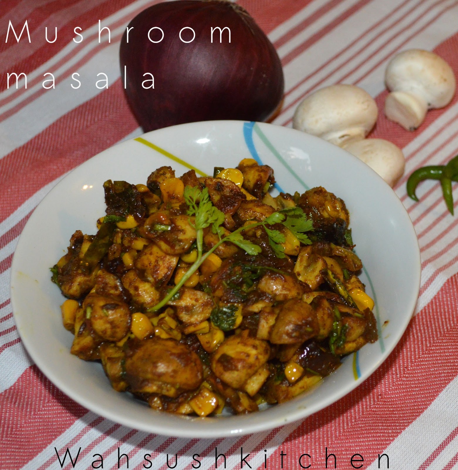 Wah "Sush" kitchen Mushroom masala with corn(When it rains in jharkhand)