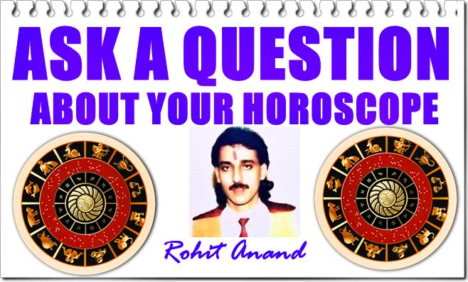 Ask a Question About Horoscope In Vedic Astrology Kundli Analysis by Top Psychic Astrologer Occultist Of India : Acharya Shri Rohit Anand New Delhi
