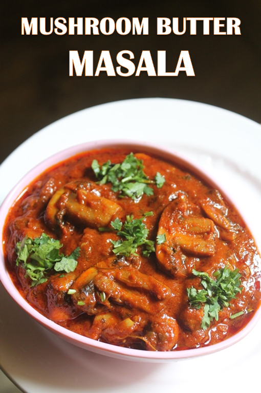 Mushroom Butter Masala Recipe Mushroom Makhani Recipe
