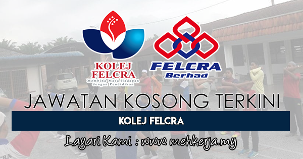Jawatan Kosong Terkini Di Kolej Felcra 14 June 2019 Jawatan Kosong 2020 Kerja Kosong Terkini Job Vacancy