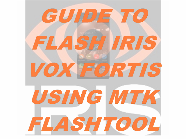GUIDE TO FLASH IRIS VOX FORTIS MT6735M FLASHTOOL TESTED VIA FLASHTOOL