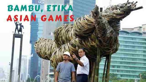Bambu, Etika Anies Baswedan dan Asian Games
