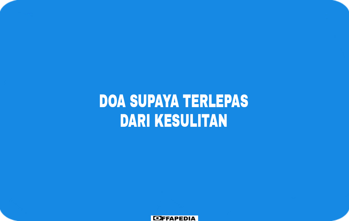 Doa Supaya Terlepas Dari Kesulitan