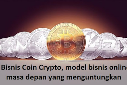 Bisnis Coin Crypto, model bisnis online masa depan yang menguntungkan