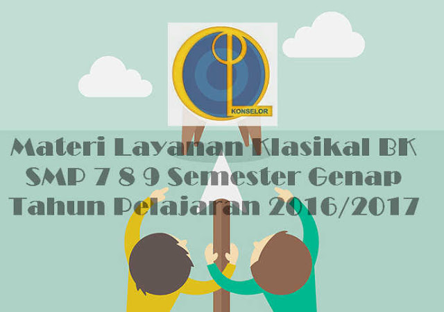 Materi Layanan Klasikal BK SMP 7 8 9 Semester Genap Materi Layanan Klasikal BK SMP 7 8 9 Semester Genap