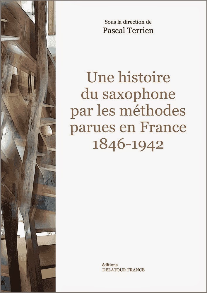 http://www.editions-delatour.com/fr/musique-pedagogie/2437-une-histoire-du-saxophone-par-les-methodes-parues-en-france-1846-1942-9782752102362.html