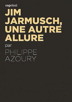 Livre: entrevue avec Philippe Azoury (Jim Jarmusch, Une autre allure)