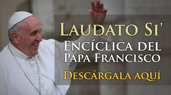 LAUDATO SI´ - CARTA ENCÍCLICA DEL PAPA FRANCISCO SOBRE LA CREACIÓN