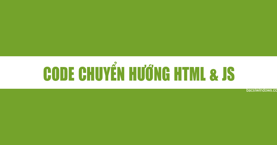Tạo code chuyển hướng cho trang web bằng HTML và Javascript - chứa code ...