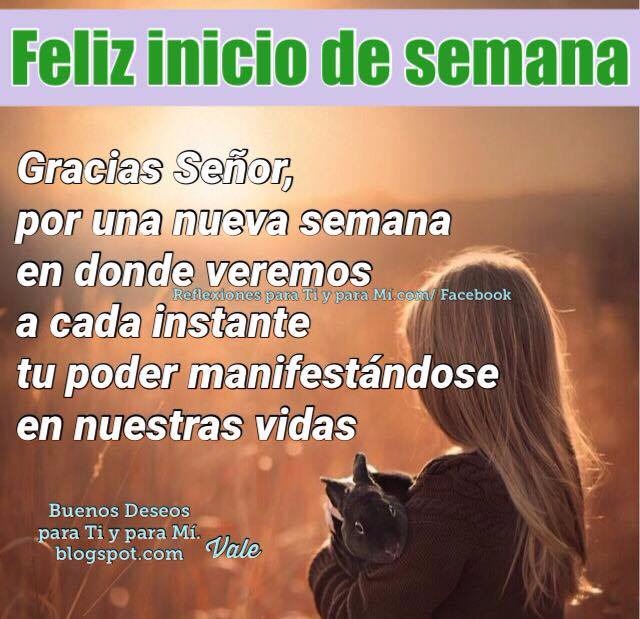 Buenos Deseos para TI y para MÍ + FELIZ INICIO DE SEMANA... Gracias