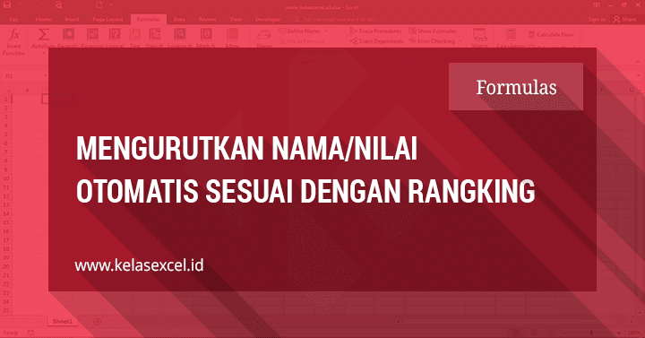 Rumus Mengurutkan Nilai Sesuai Ranking Secara Otomatis di Excel Rumus Mengurutkan Nilai Sesuai Ranking Secara Otomatis di Excel